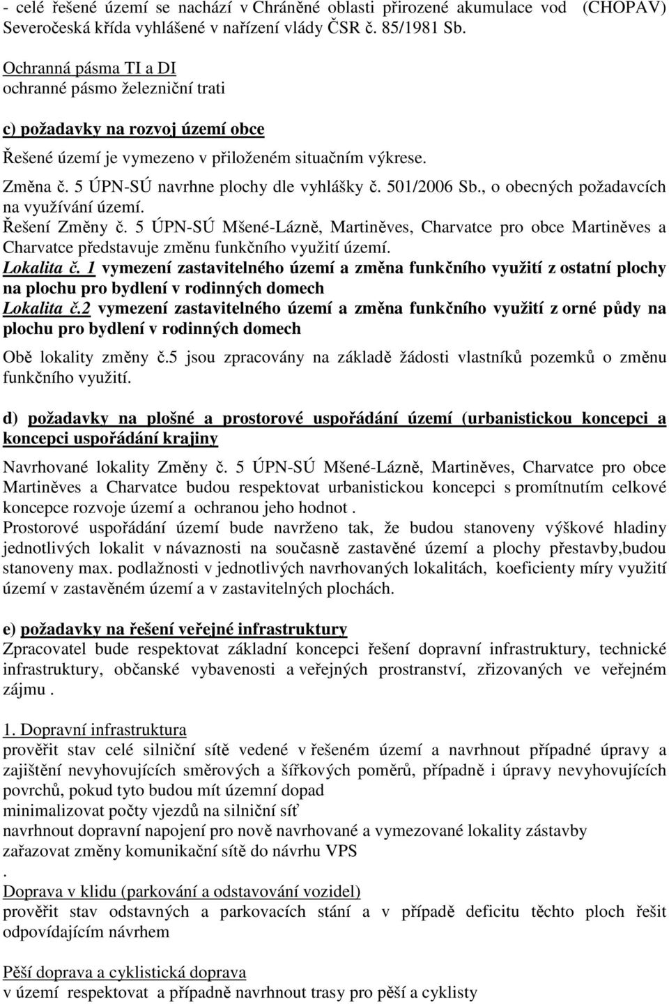 501/2006 Sb., o obecných požadavcích na využívání území. Řešení Změny č. 5 ÚPN-SÚ Mšené-Lázně, Martiněves, Charvatce pro obce Martiněves a Charvatce představuje změnu funkčního využití území.