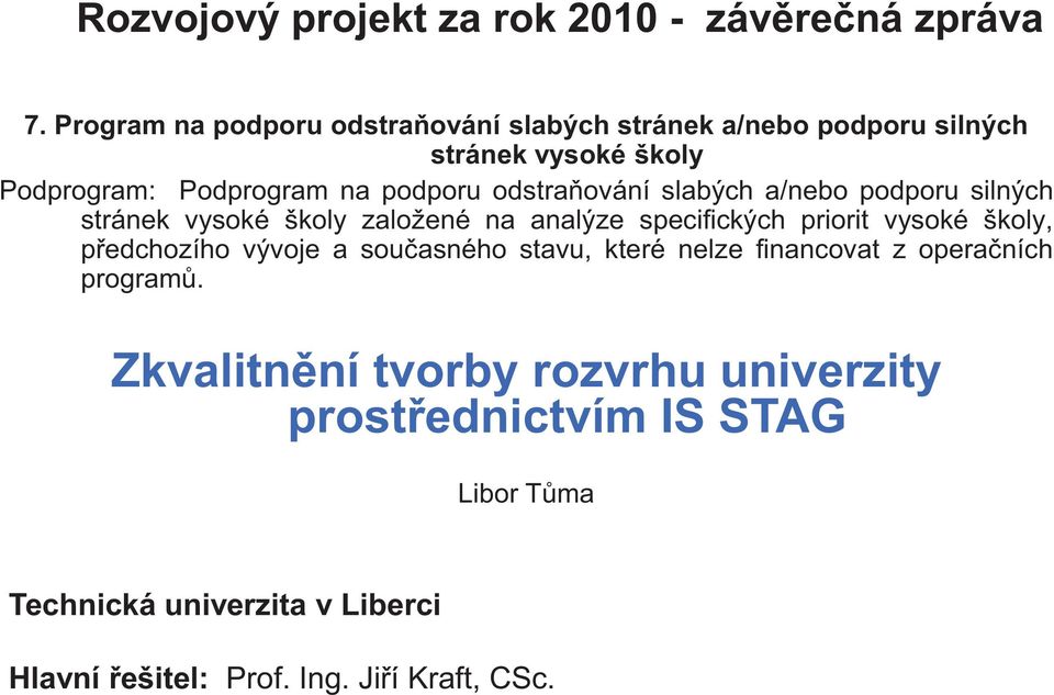 odstra ování slabých a/nebo podporu silných stránek vysoké školy založené na analýze specifických priorit vysoké školy, p edchozího