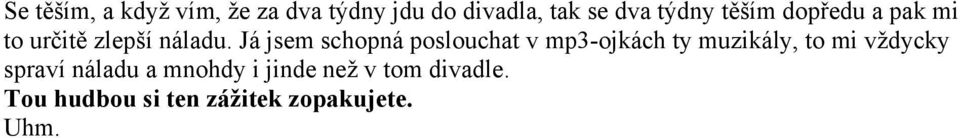 Já jsem schopná poslouchat v mp3-ojkách ty muzikály, to mi vždycky