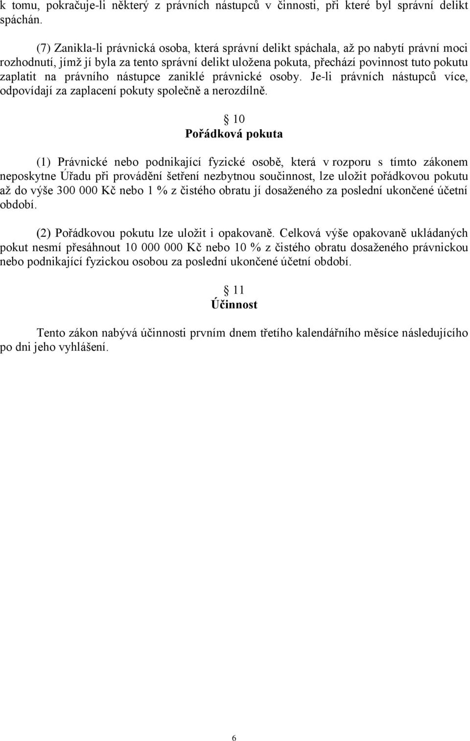 právního nástupce zaniklé právnické osoby. Je-li právních nástupců více, odpovídají za zaplacení pokuty společně a nerozdílně.