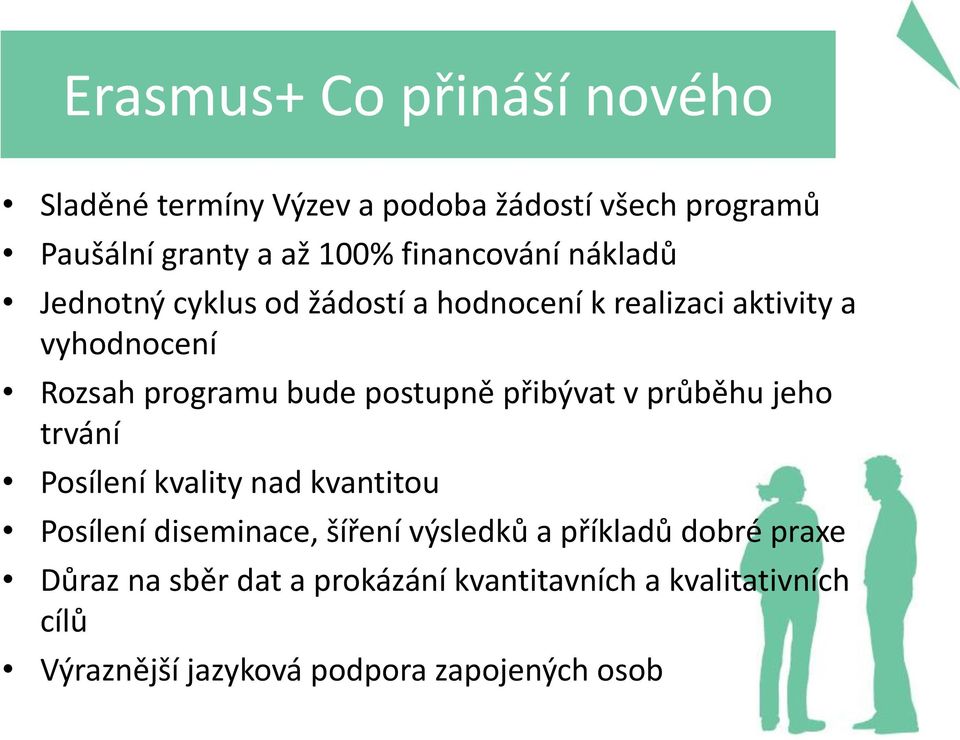 postupně přibývat v průběhu jeho trvání Posílení kvality nad kvantitou Posílení diseminace, šíření výsledků a