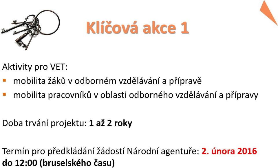 vzdělávání a přípravy Doba trvání projektu: 1 až 2 roky Termín pro