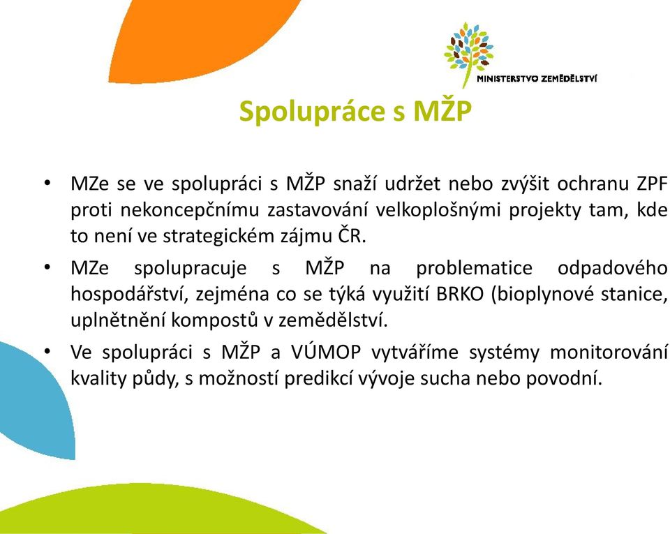 MZe spolupracuje s MŽP na problematice odpadového hospodářství, zejména co se týká využití BRKO (bioplynové