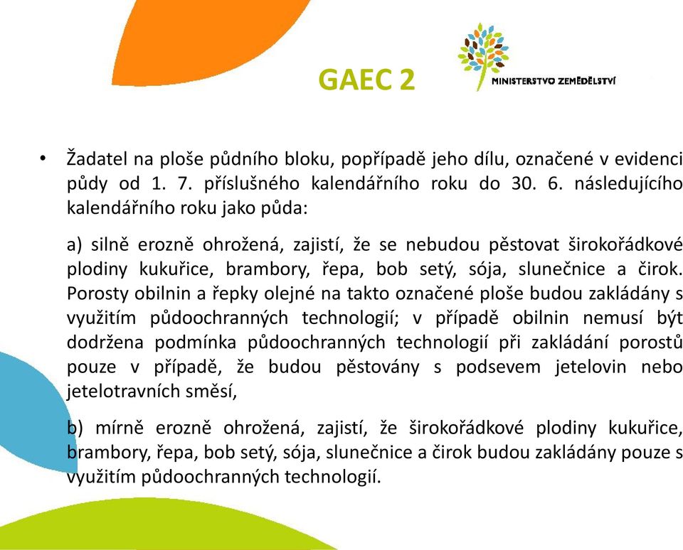 Porosty obilnin a řepky olejné na takto označené ploše budou zakládány s využitím půdoochranných technologií; v případě obilnin nemusí být dodržena podmínka půdoochranných technologií při zakládání