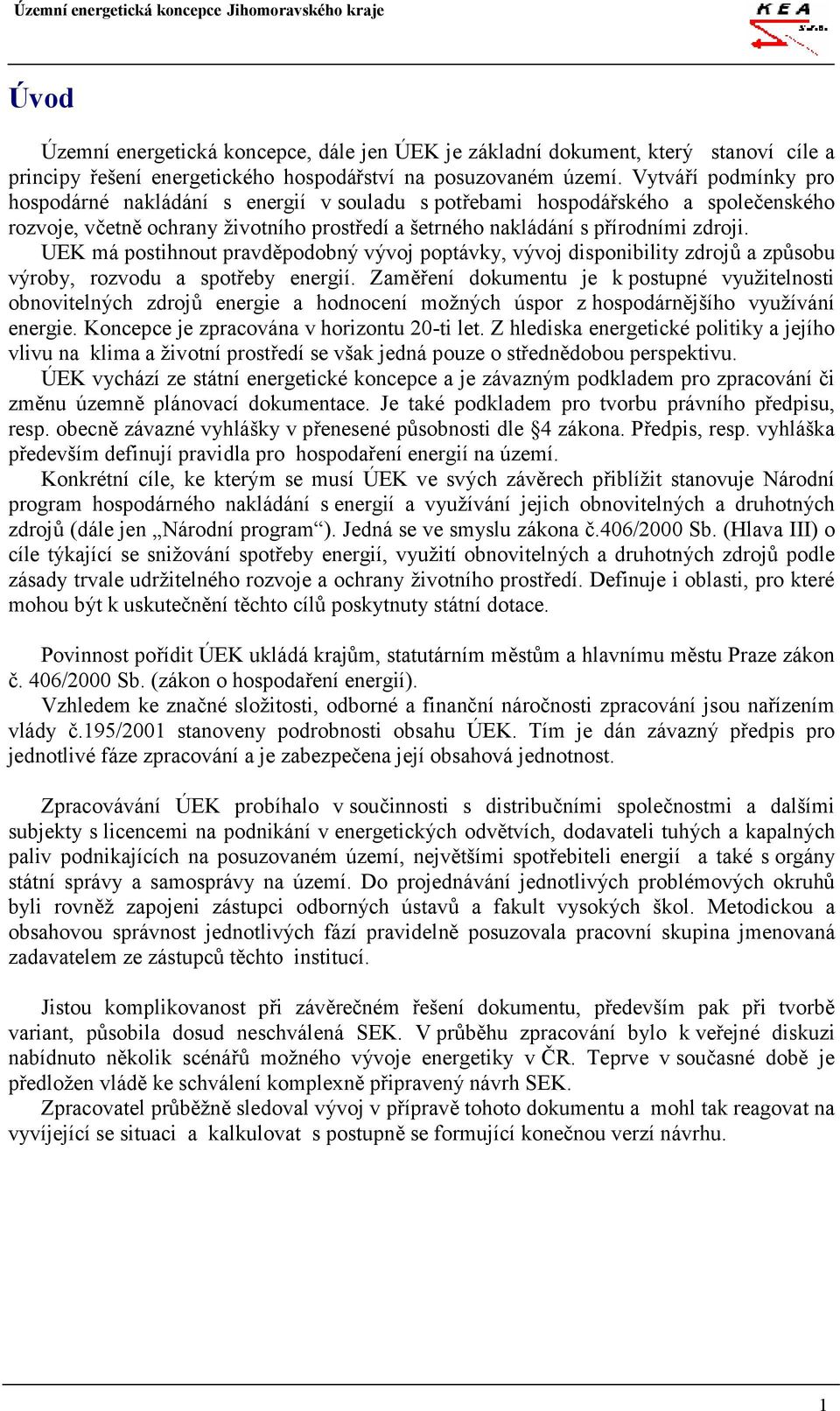 UEK má postihnout pravděpodobný vývoj poptávky, vývoj disponibility zdrojů a způsobu výroby, rozvodu a spotřeby energií.