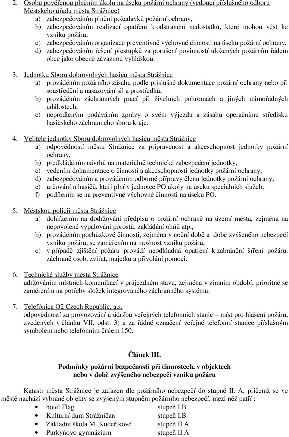 porušení povinností uložených požárním řádem obce jako obecně závaznou vyhláškou. 3.