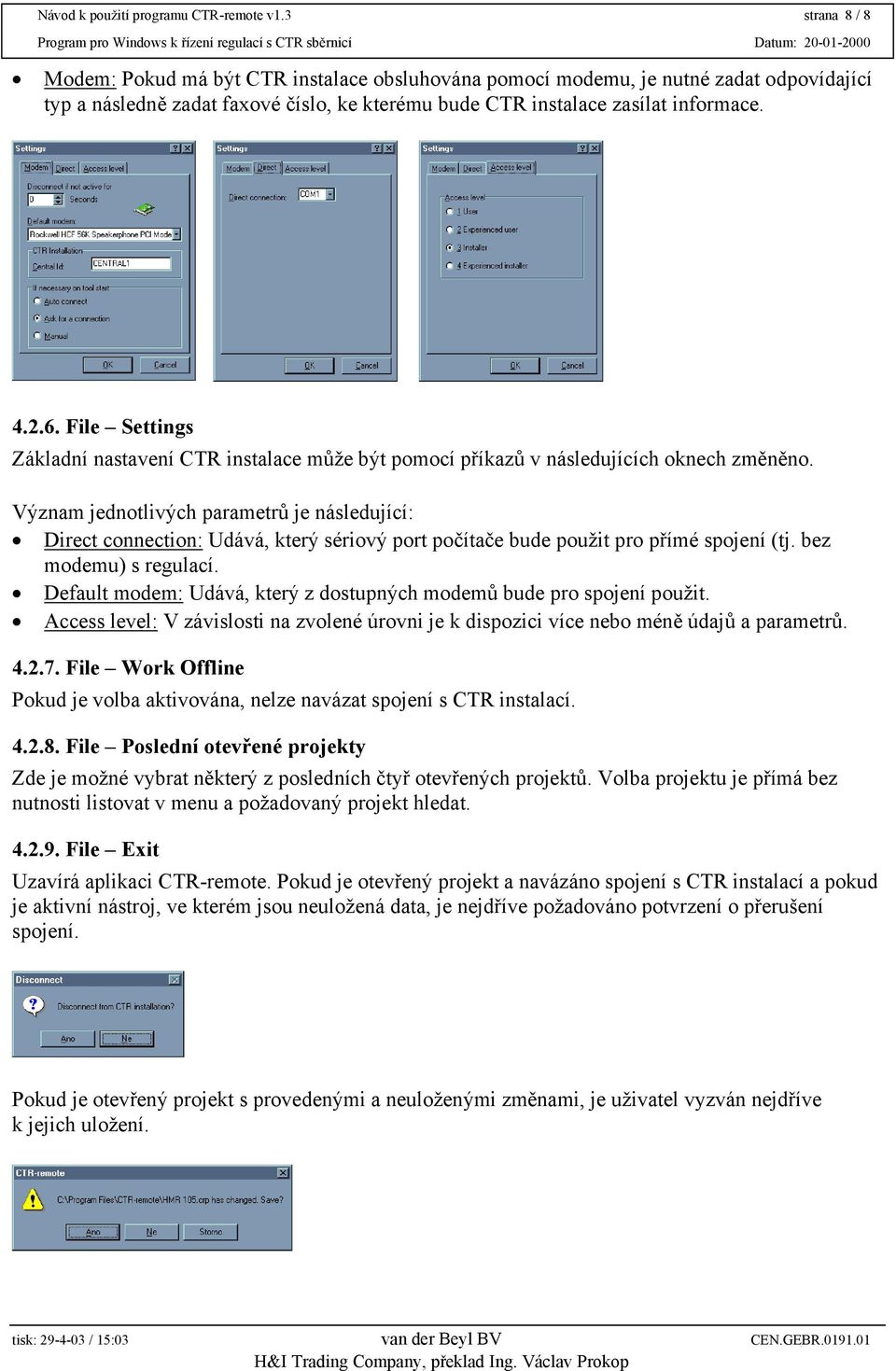 File Settings Základní nastavení CTR instalace může být pomocí příkazů v následujících oknech změněno.