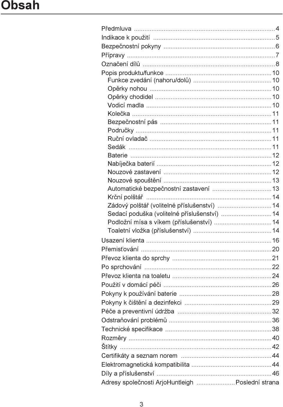 ..13 Automatické bezpe nostní zastavení...13 Kr ní polštá...14 Zádový polštá (volitelné p íslušenství)...14 Sedací poduška (volitelné p íslušenství)...14 Podložní mísa s víkem (p íslušenství).