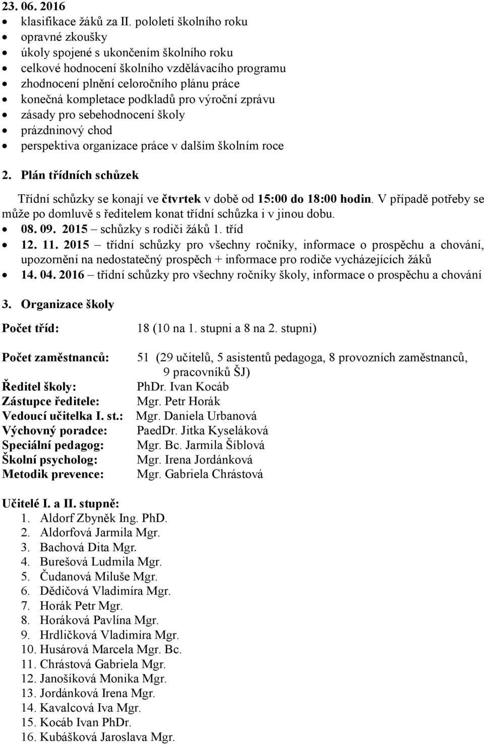 pro výroční zprávu zásady pro sebehodnocení školy prázdninový chod perspektiva organizace práce v dalším školním roce 2.