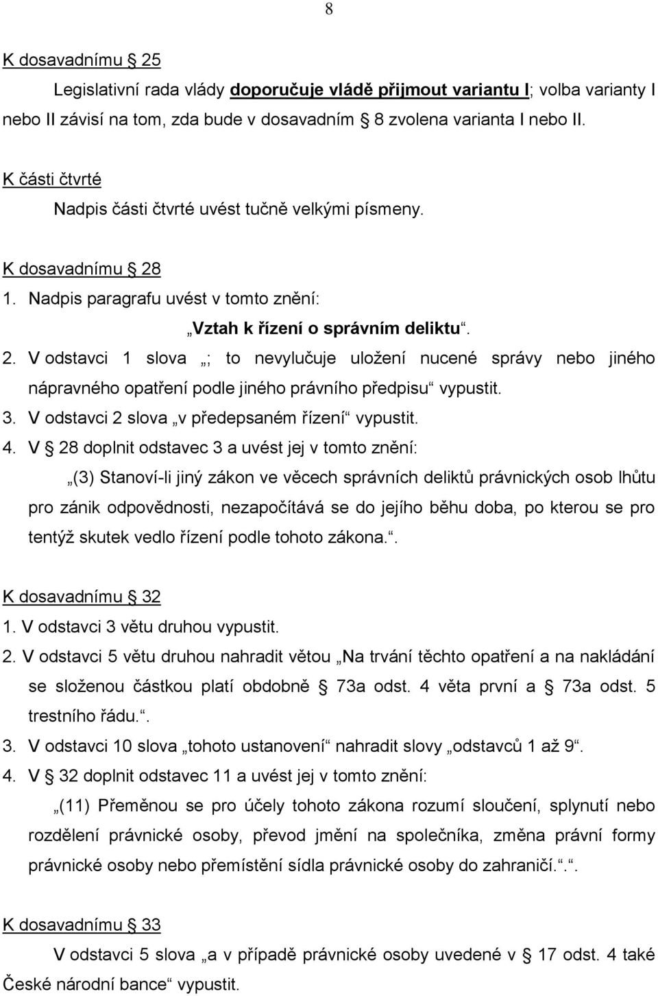 1. Nadpis paragrafu uvést v tomto znění: Vztah k řízení o správním deliktu. 2.