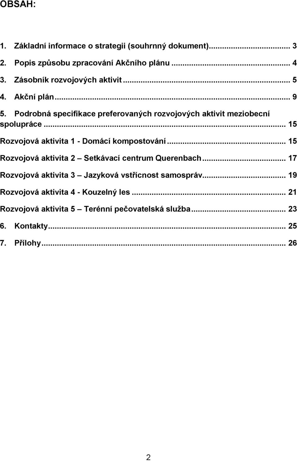 .. 15 Rozvojová aktivita 1 - Domácí kompostování... 15 Rozvojová aktivita 2 Setkávací centrum Querenbach.