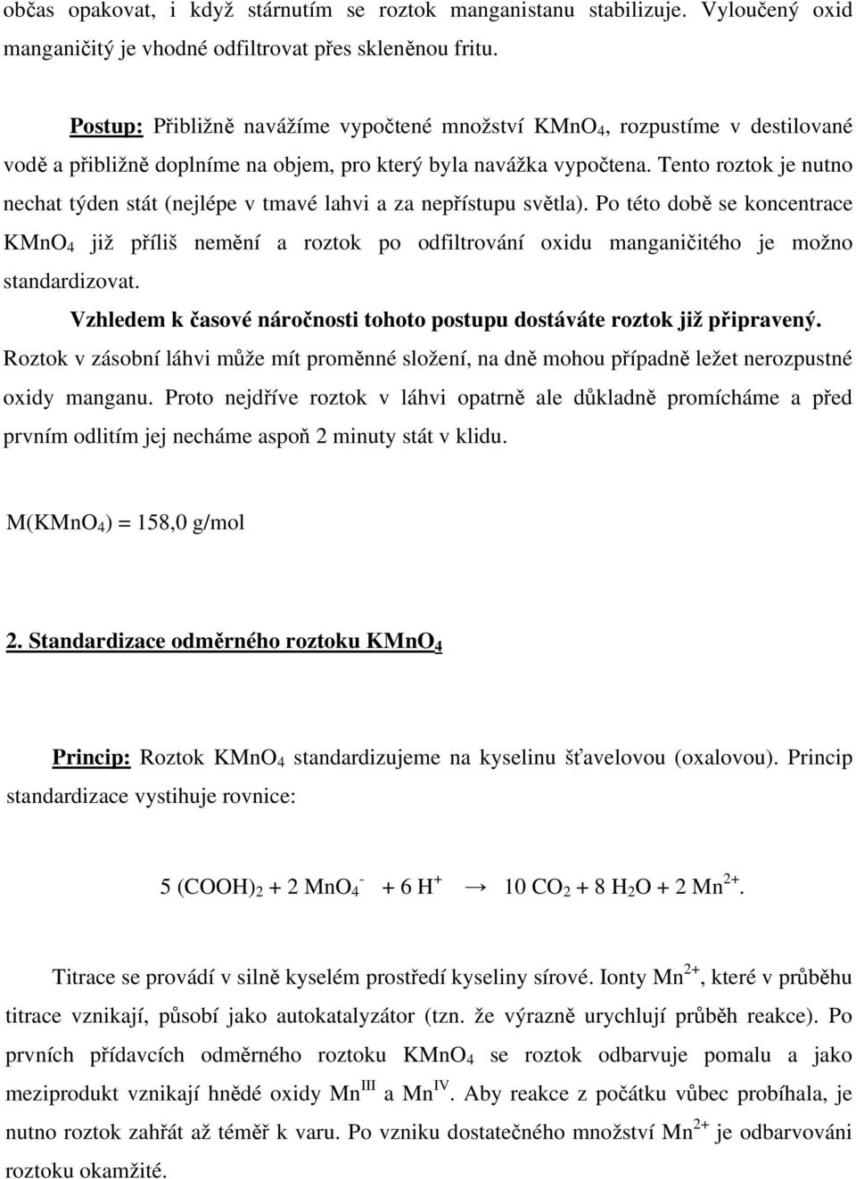 Tento roztok je nutno nechat týden stát (nejlépe v tmavé lahvi a za nepřístupu světla).