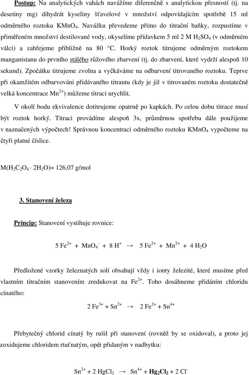 Horký roztok titrujeme odměrným roztokem manganistanu do prvního stálého růžového zbarvení (tj. do zbarvení, které vydrží alespoň 10 sekund).