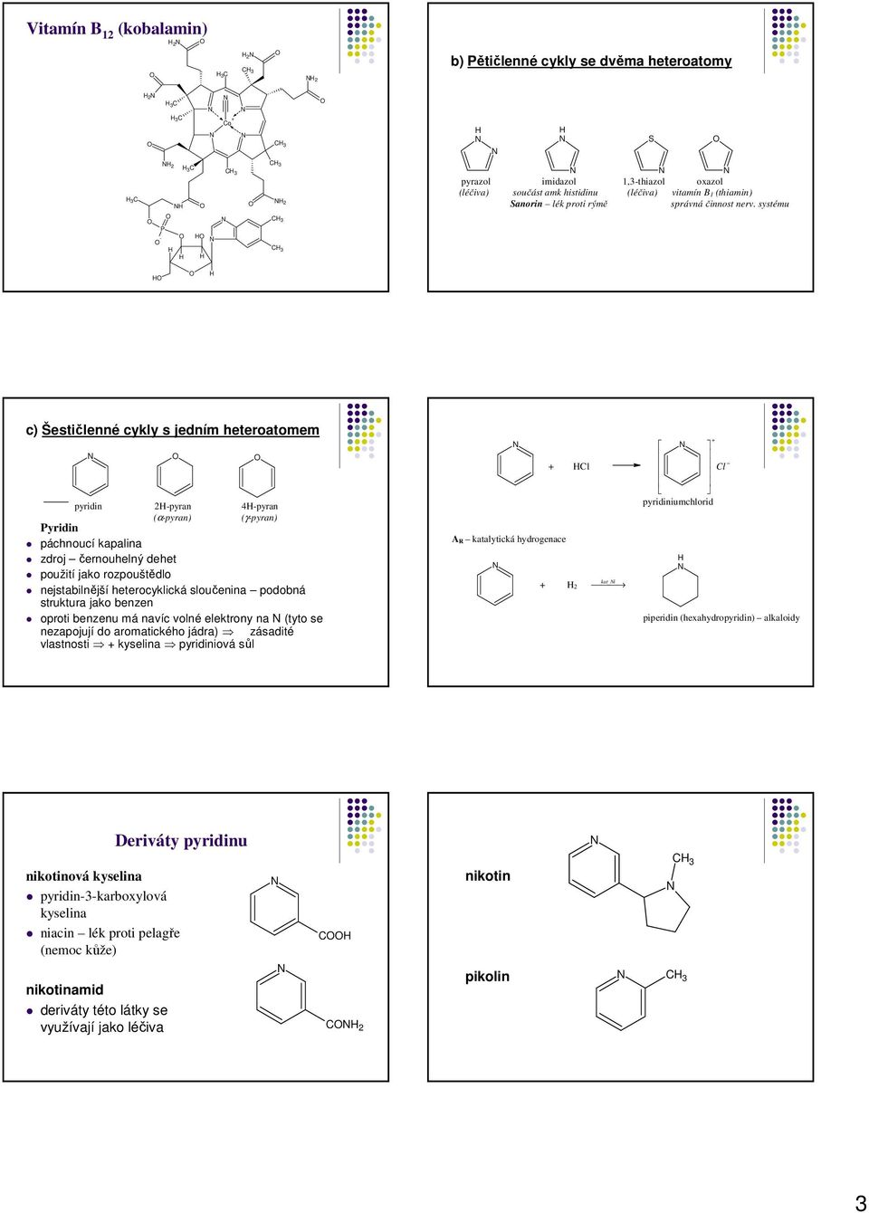 systému c) Šestičlenné cykly s jedním heteroatomem pyridin 2-pyran -pyran (α-pyran) (γ-pyran) Pyridin páchnoucí kapalina zdroj černouhelný dehet použití jako rozpouštědlo nejstabilnější