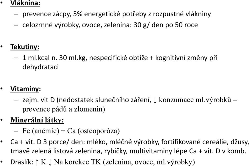 výrobků prevence pádů a zlomenin) Minerální látky: Fe (anémie) + Ca (osteoporóza) Ca + vit.