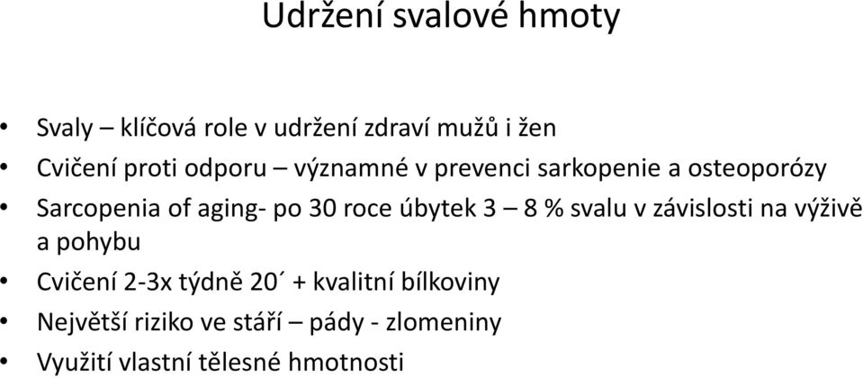 úbytek 3 8 % svalu v závislosti na výživě a pohybu Cvičení 2-3x týdně 20 + kvalitní