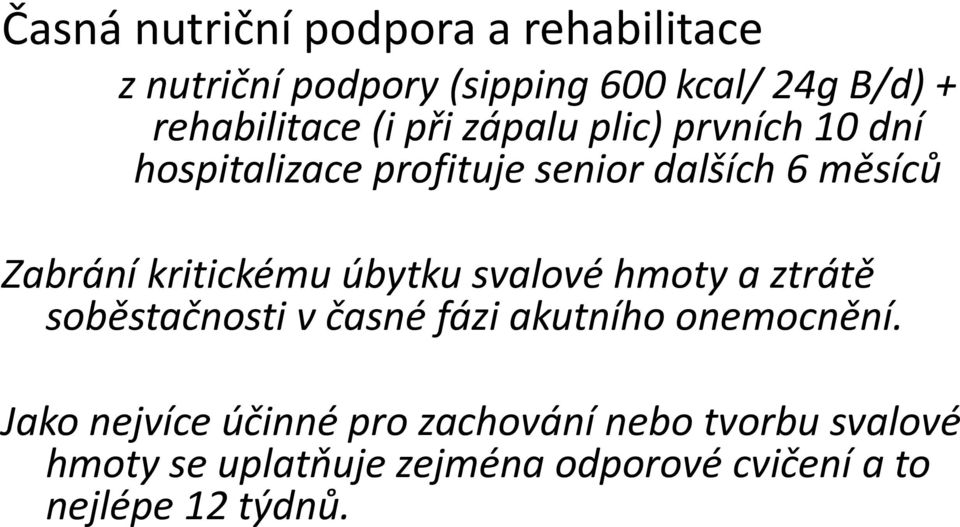 kritickému úbytku svalové hmoty a ztrátě soběstačnosti v časné fázi akutního onemocnění.