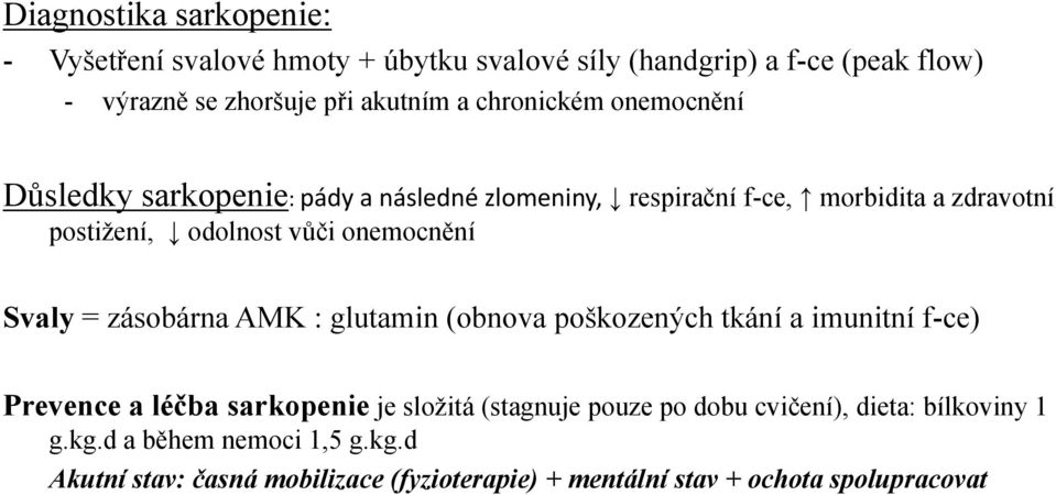 onemocnění Svaly = zásobárna AMK : glutamin (obnova poškozených tkání a imunitní f-ce) Prevence a léčba sarkopenie je složitá (stagnuje pouze