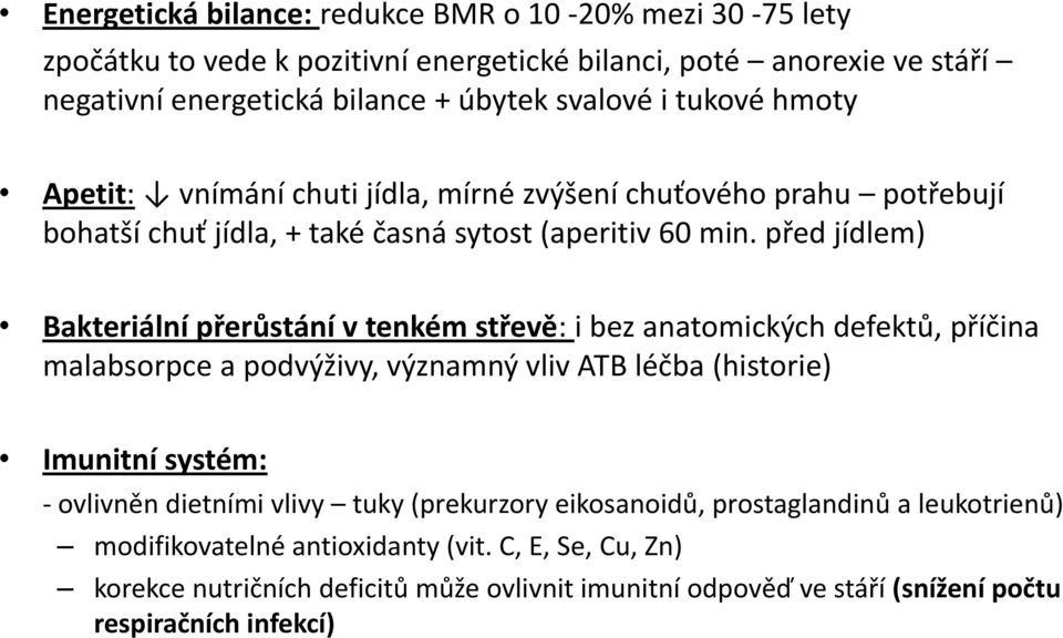 před jídlem) Bakteriální přerůstání v tenkém střevě: i bez anatomických defektů, příčina malabsorpce a podvýživy, významný vliv ATB léčba (historie) Imunitní systém: - ovlivněn