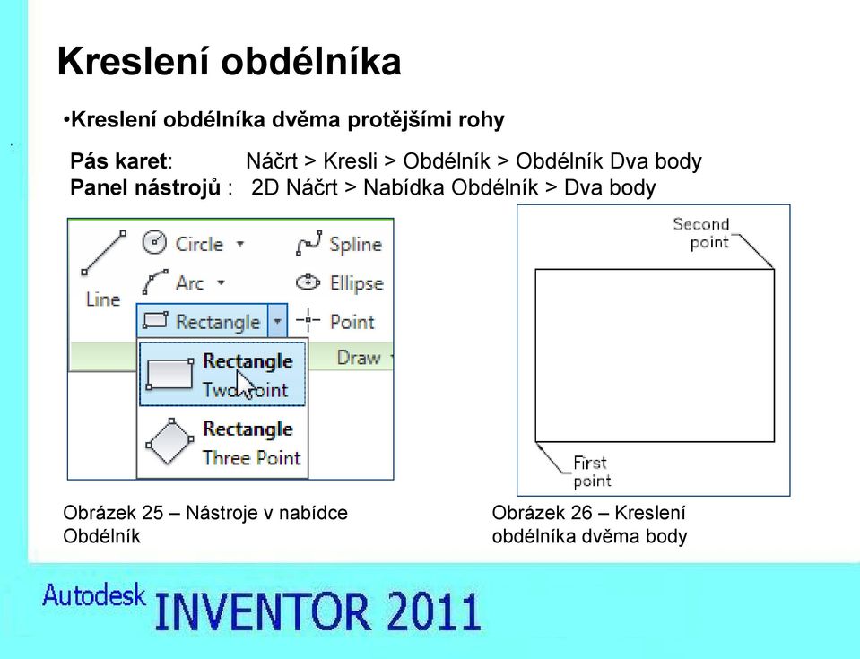 nástrojů : 2D Náčrt > Nabídka Obdélník > Dva body Obrázek 25