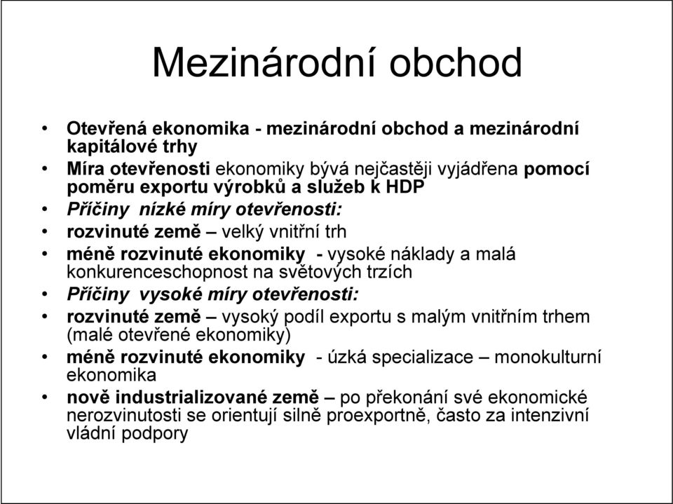 světových trzích Příčiny vysoké míry otevřenosti: rozvinuté země vysoký podíl exportu s malým vnitřním trhem (malé otevřené ekonomiky) méně rozvinuté ekonomiky -