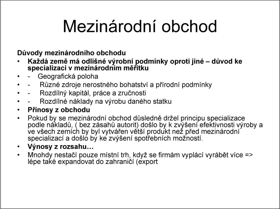 držel principu specializace podle nákladů, ( bez zásahů autorit) došlo by k zvýšení efektivnosti výroby a ve všech zemích by byl vytvářen větší produkt než před mezinárodní