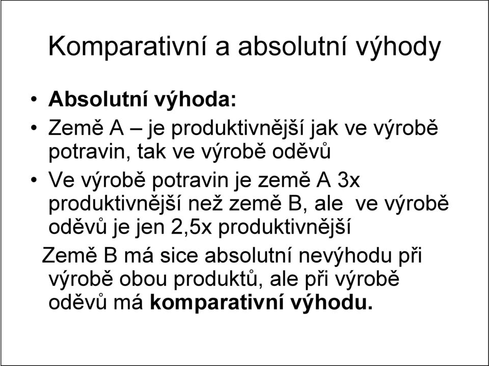 produktivnější než země B, ale ve výrobě oděvů je jen 2,5x produktivnější Země B