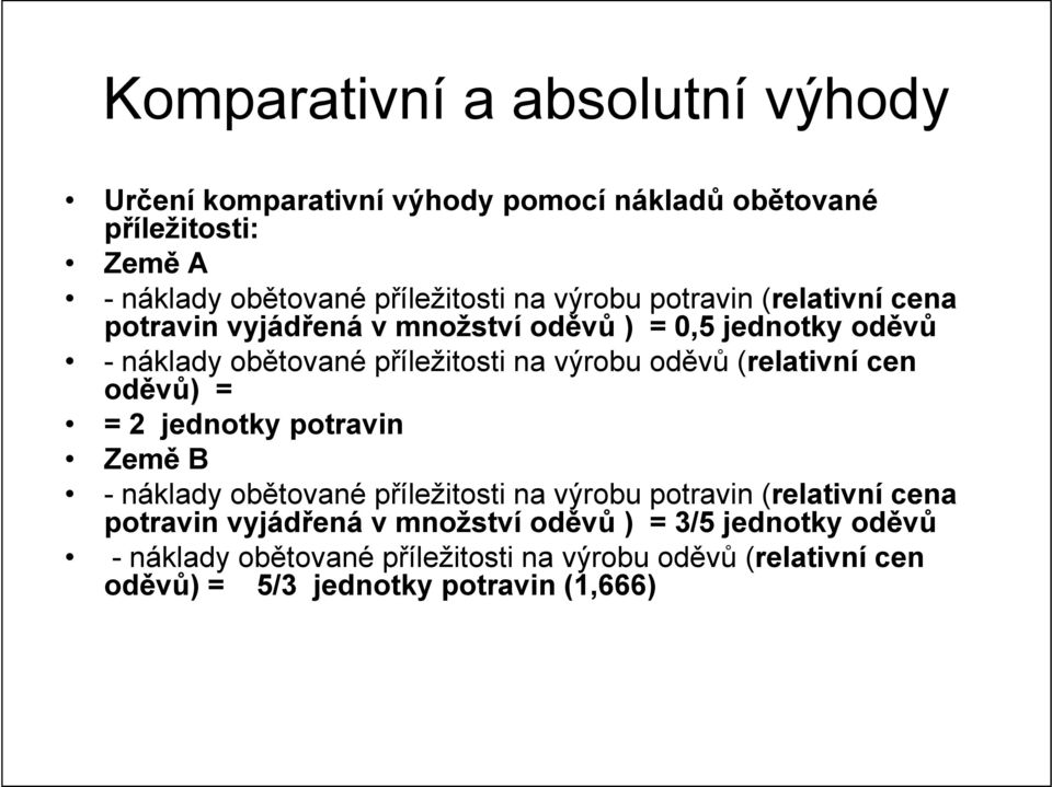 (relativní cen oděvů) = = 2 jednotky potravin Země B - náklady obětované příležitosti na výrobu potravin (relativní cena potravin vyjádřená