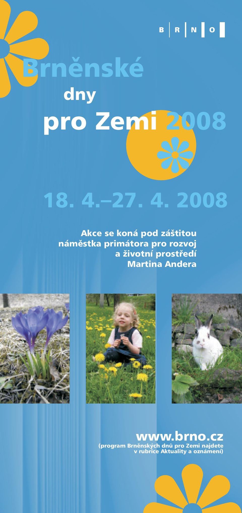 2008 Akce se koná pod záštitou náměstka primátora pro