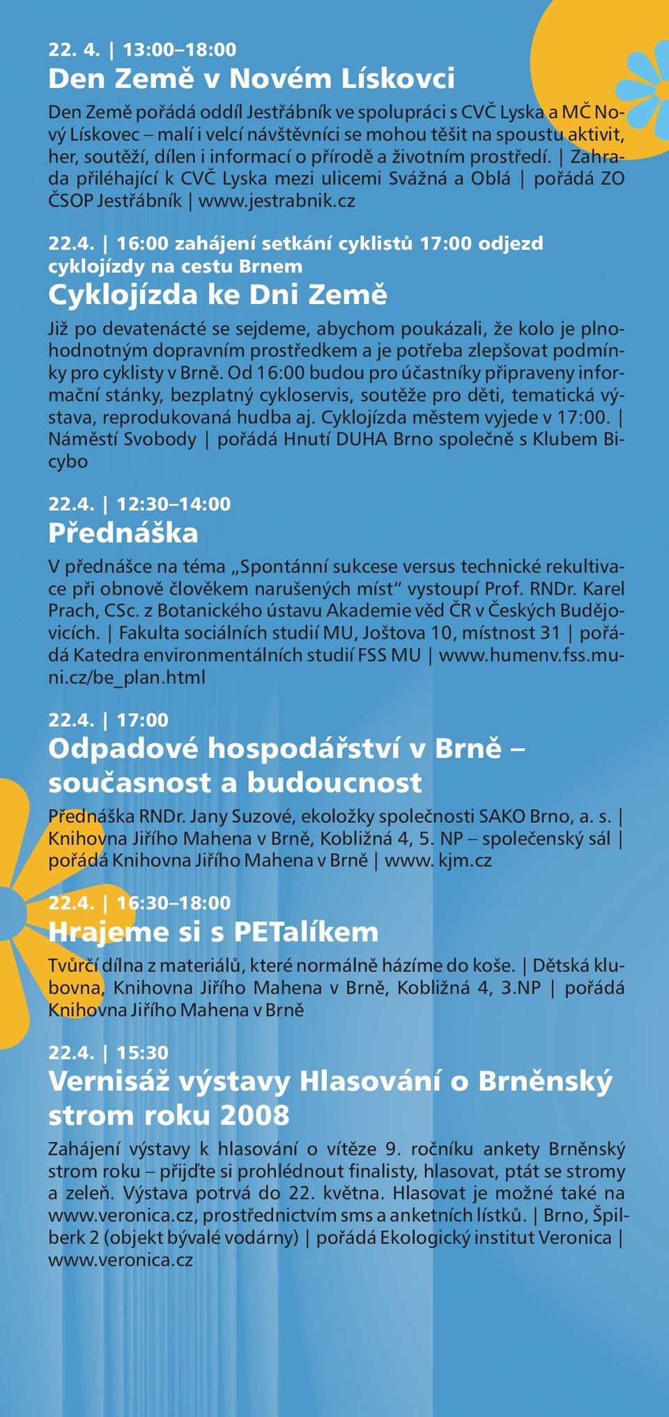informací o přírodě a ž ivotním prostředí. Zahrada přiléhající k CVČ Lyska mezi ulicemi Sváž ná a Oblá pořádá ZO ČSOP Jestřábník www.jestrabnik.cz 22.4.