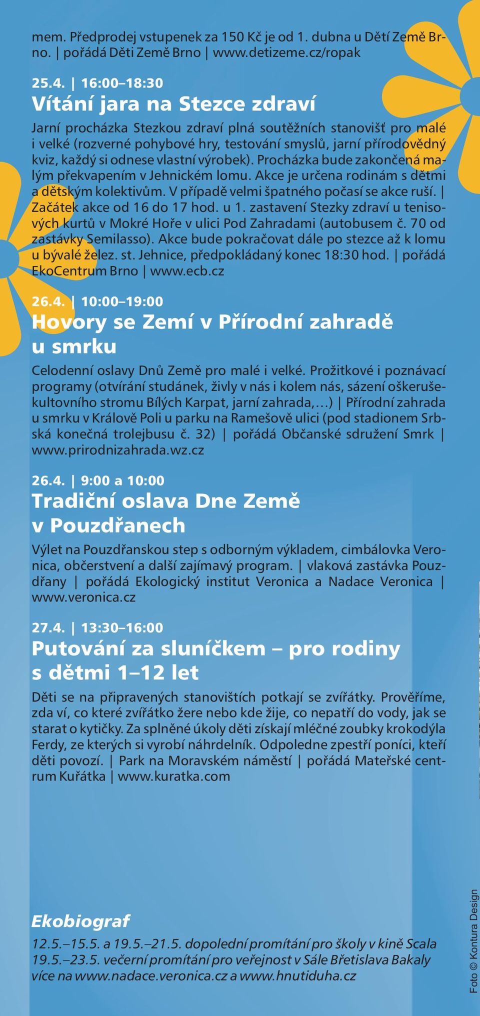 vlastní výrobek). Procházka bude zakončená malým překvapením v Jehnickém lomu. Akce je určena rodinám s dětmi a dětským kolektivům. V případě velmi špatného počasí se akce ruš í.