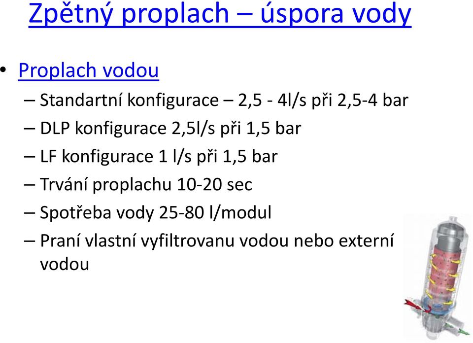 konfigurace 1 l/s při 15bar 1,5 Trvání proplachu 10 20 sec