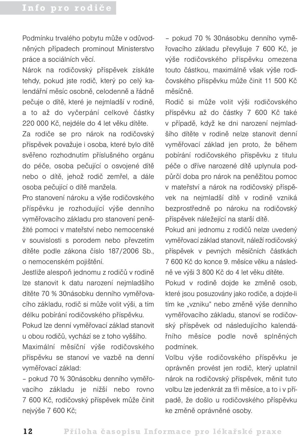 220 000 Kč, nejdéle do 4 let věku dítěte.