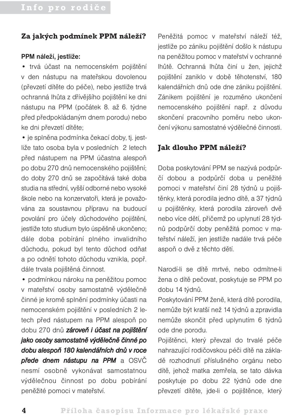 PPM (počátek 8. až 6. týdne před předpokládaným dnem porodu) nebo ke dni převzetí dítěte; je splněna podmínka čekací doby, tj.