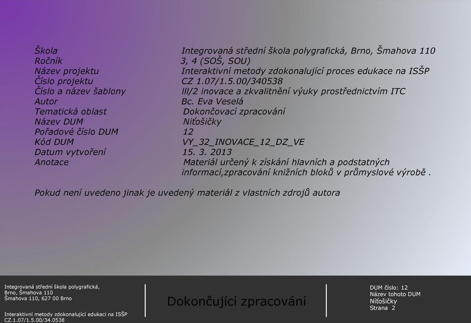 Eva Veselá Tematická oblast Dokončovací zpracování Název DUM Niťošičky Pořadové číslo DUM 12 Kód DUM VY_32_INOVACE_12_DZ_VE Datum vytvoření 15. 3.