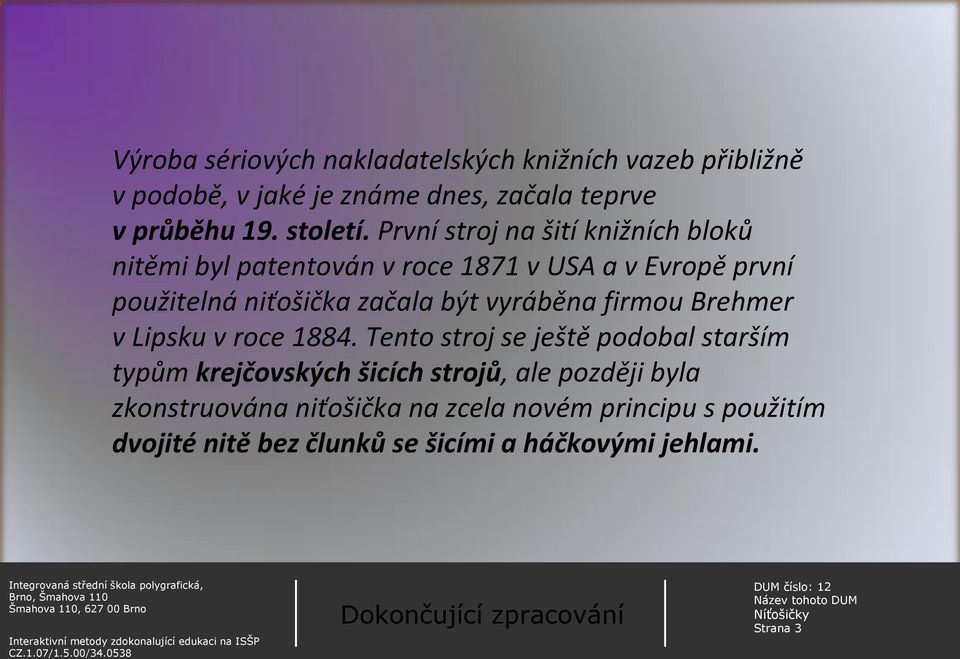 vyráběna firmou Brehmer v Lipsku v roce 1884.