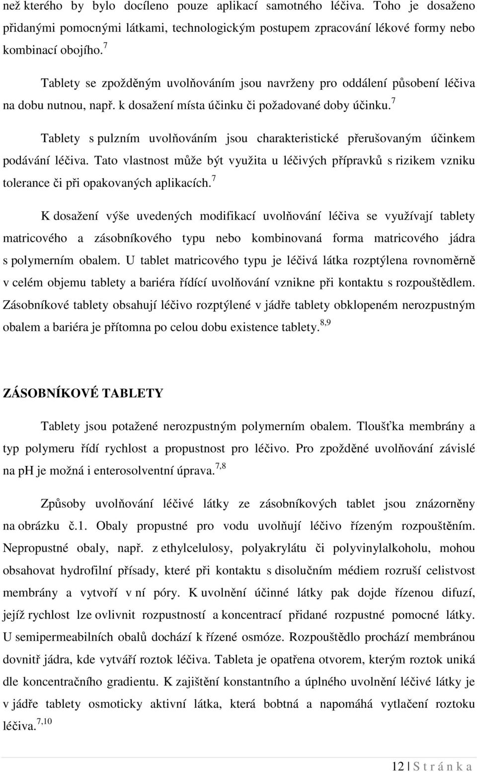 7 Tablety s pulzním uvolňováním jsou charakteristické přerušovaným účinkem podávání léčiva.
