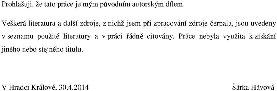 čerpala, jsou uvedeny v seznamu použité literatury a v práci řádně citovány.