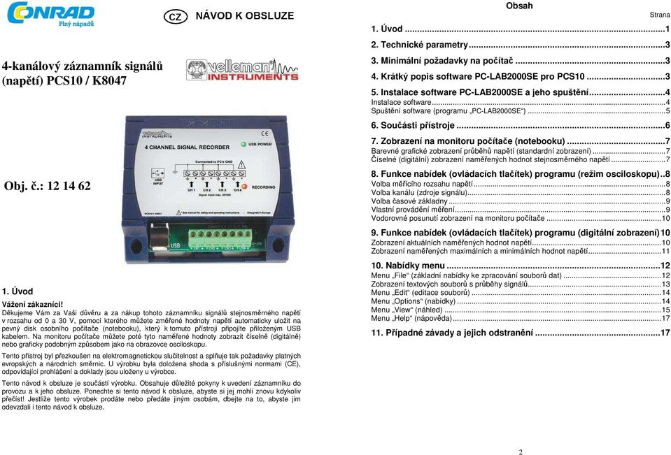 počítače (notebooku), který k tomuto přístroji připojíte přiloženým USB kabelem.