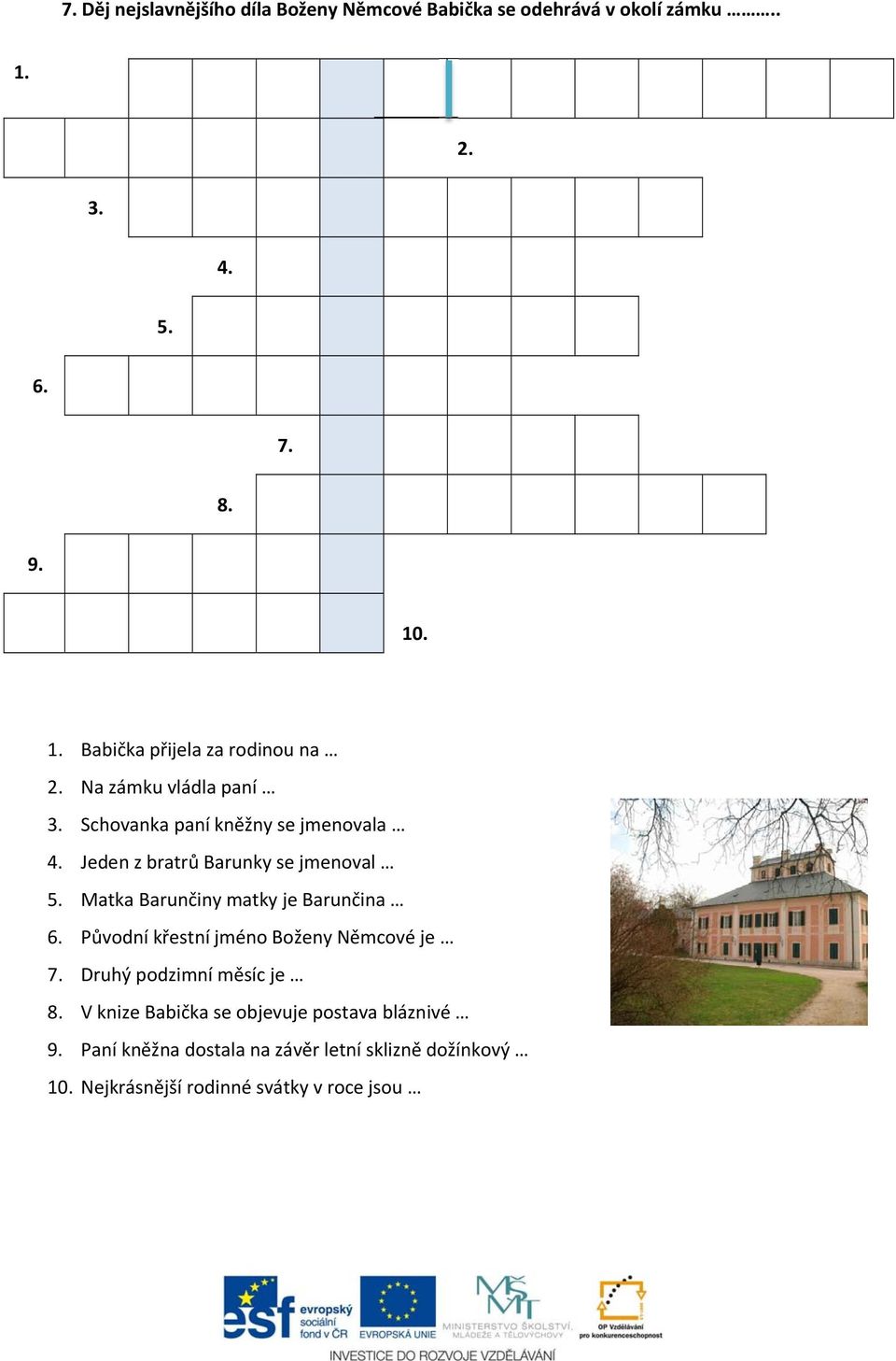 Matka Barunčiny matky je Barunčina 6. Původní křestní jméno Boženy Němcové je 7. Druhý podzimní měsíc je 8.