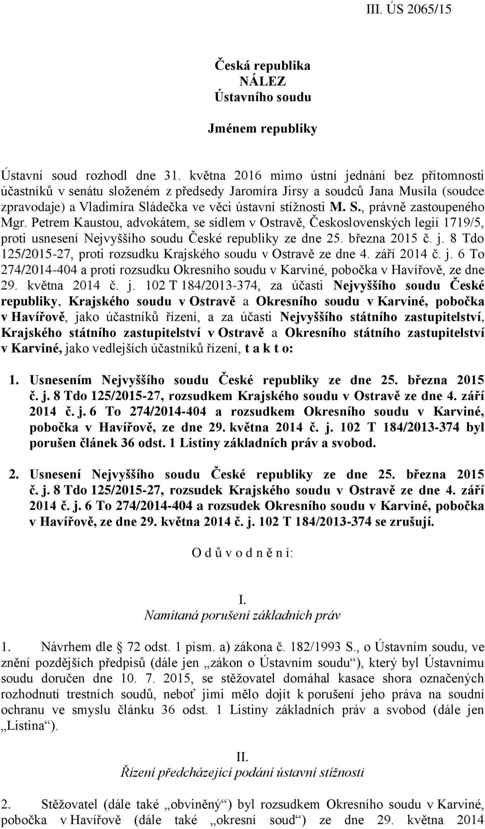 Petrem Kaustou, advokátem, se sídlem v Ostravě, Československých legií 1719/5, proti usnesení Nejvyššího soudu České republiky ze dne 25. března 2015 č. j.