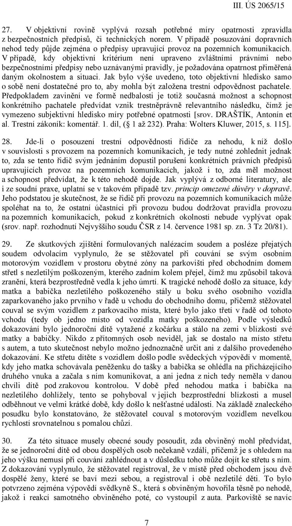 V případě, kdy objektivní kritérium není upraveno zvláštními právními nebo bezpečnostními předpisy nebo uznávanými pravidly, je požadována opatrnost přiměřená daným okolnostem a situaci.