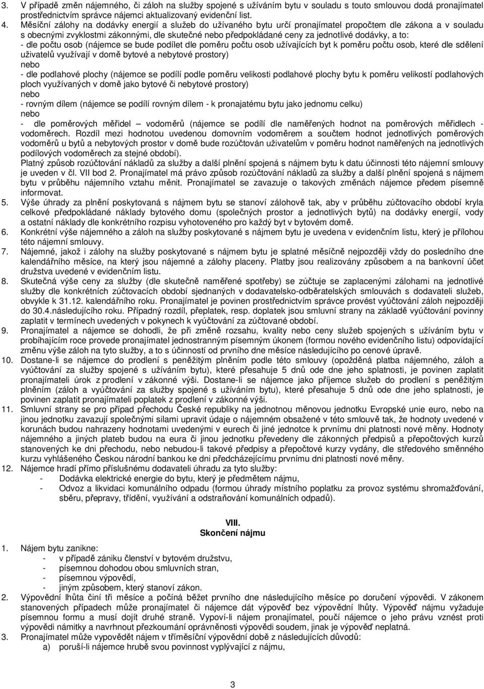 a to: - dle počtu osob (nájemce se bude podílet dle poměru počtu osob užívajících byt k poměru počtu osob, které dle sdělení uživatelů využívají v domě bytové a nebytové prostory) - dle podlahové