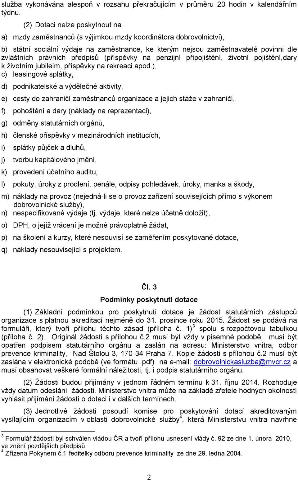 právních předpisů (příspěvky na penzijní připojištění, životní pojištění,dary k životním jubileím, příspěvky na rekreaci apod.