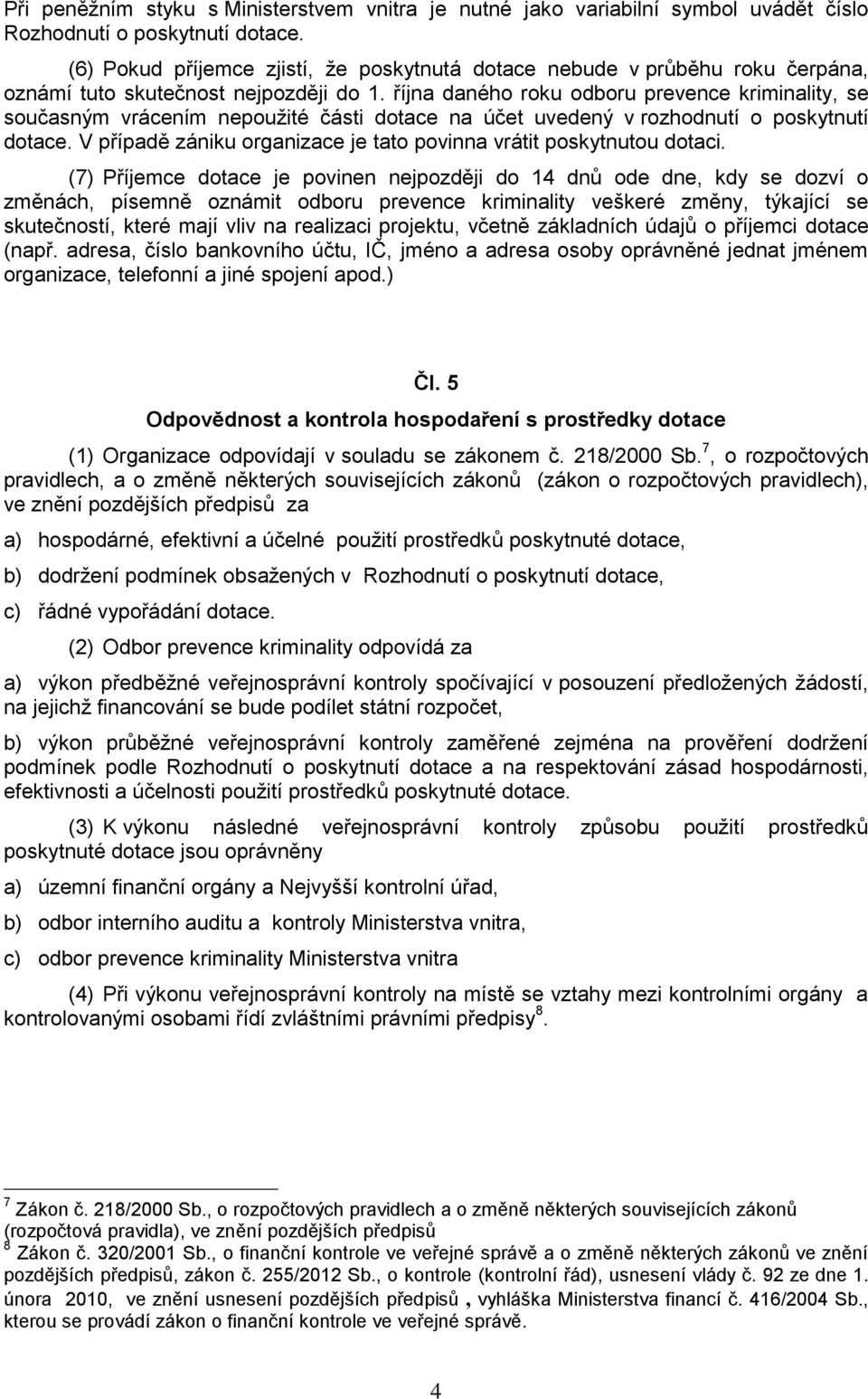 října daného roku odboru prevence kriminality, se současným vrácením nepoužité části dotace na účet uvedený v rozhodnutí o poskytnutí dotace.