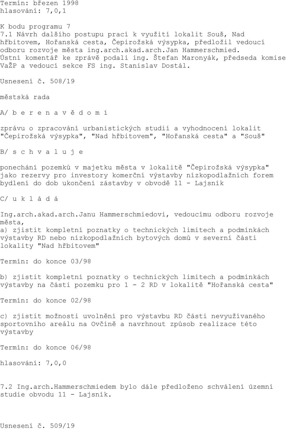 Ústní komentář ke zprávě podali ing. Štefan Maronyák, předseda komise VaŽP a vedoucí sekce FS ing. Stanislav Dostál. Usnesení č.