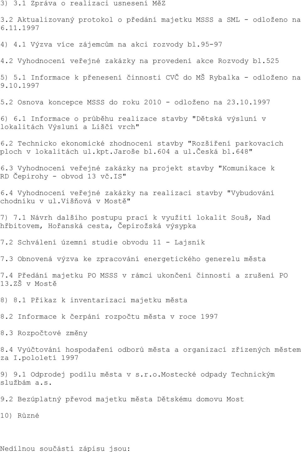 10.1997 6) 6.1 Informace o průběhu realizace stavby "Dětská výsluní v lokalitách Výsluní a Liščí vrch" 6.2 Technicko ekonomické zhodnocení stavby "Rozšíření parkovacích ploch v lokalitách ul.kpt.