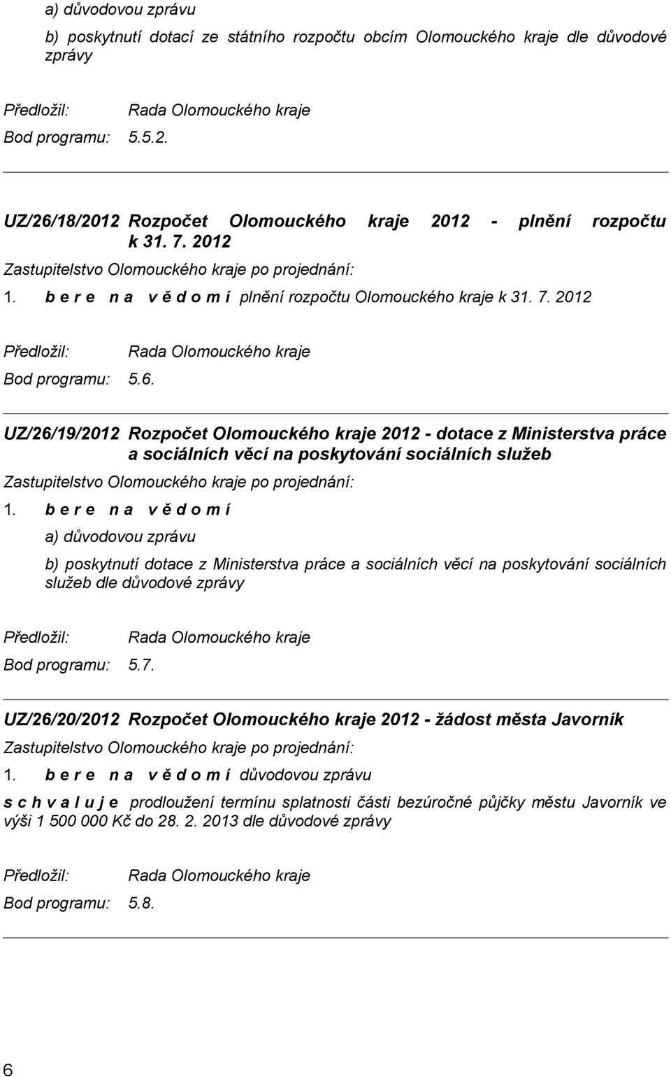 UZ/26/19/2012 Rozpočet Olomouckého kraje 2012 - dotace z Ministerstva práce a sociálních věcí na poskytování sociálních služeb 1.