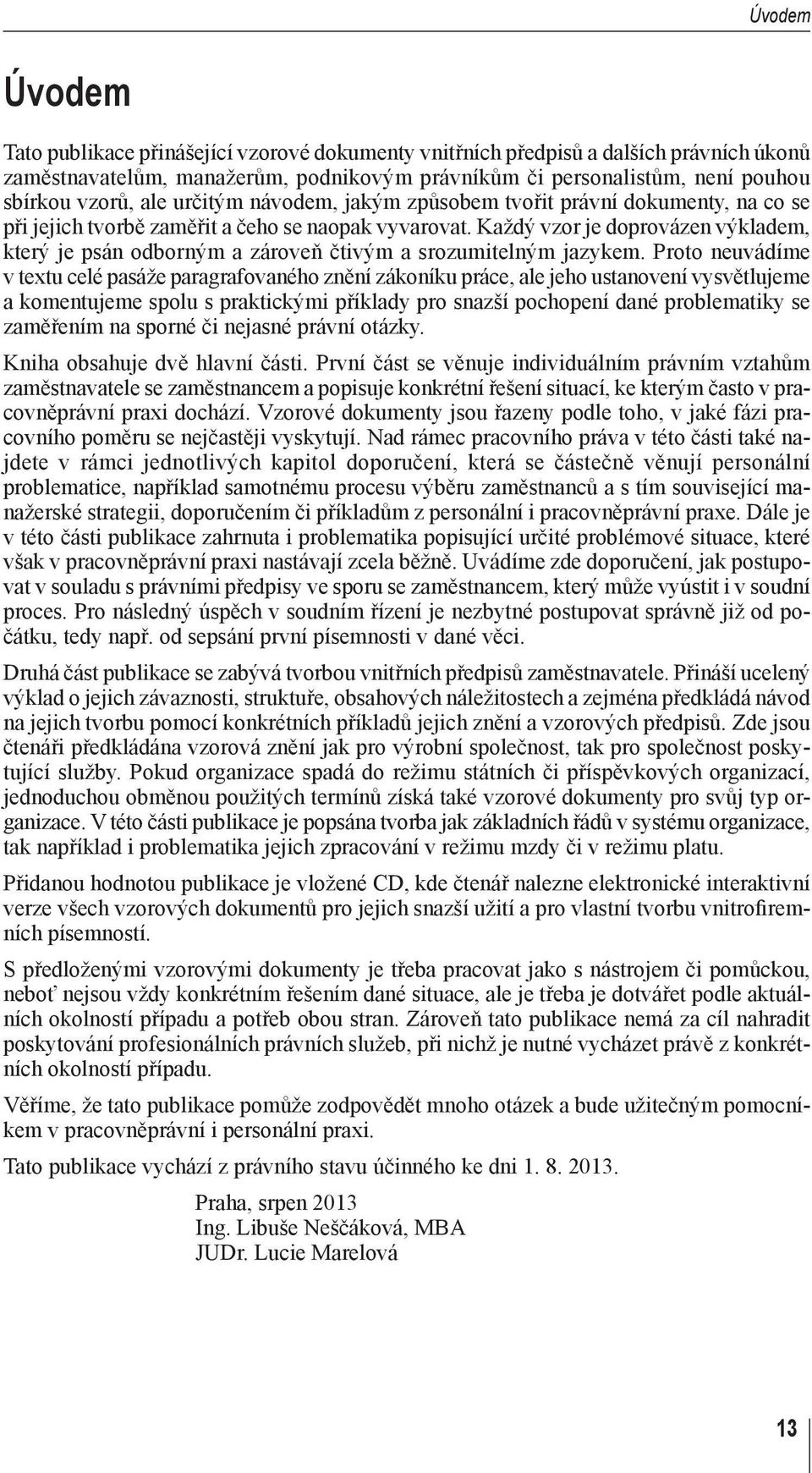 Každý vzor je doprovázen výkladem, který je psán odborným a zároveň čtivým a srozumitelným jazykem.