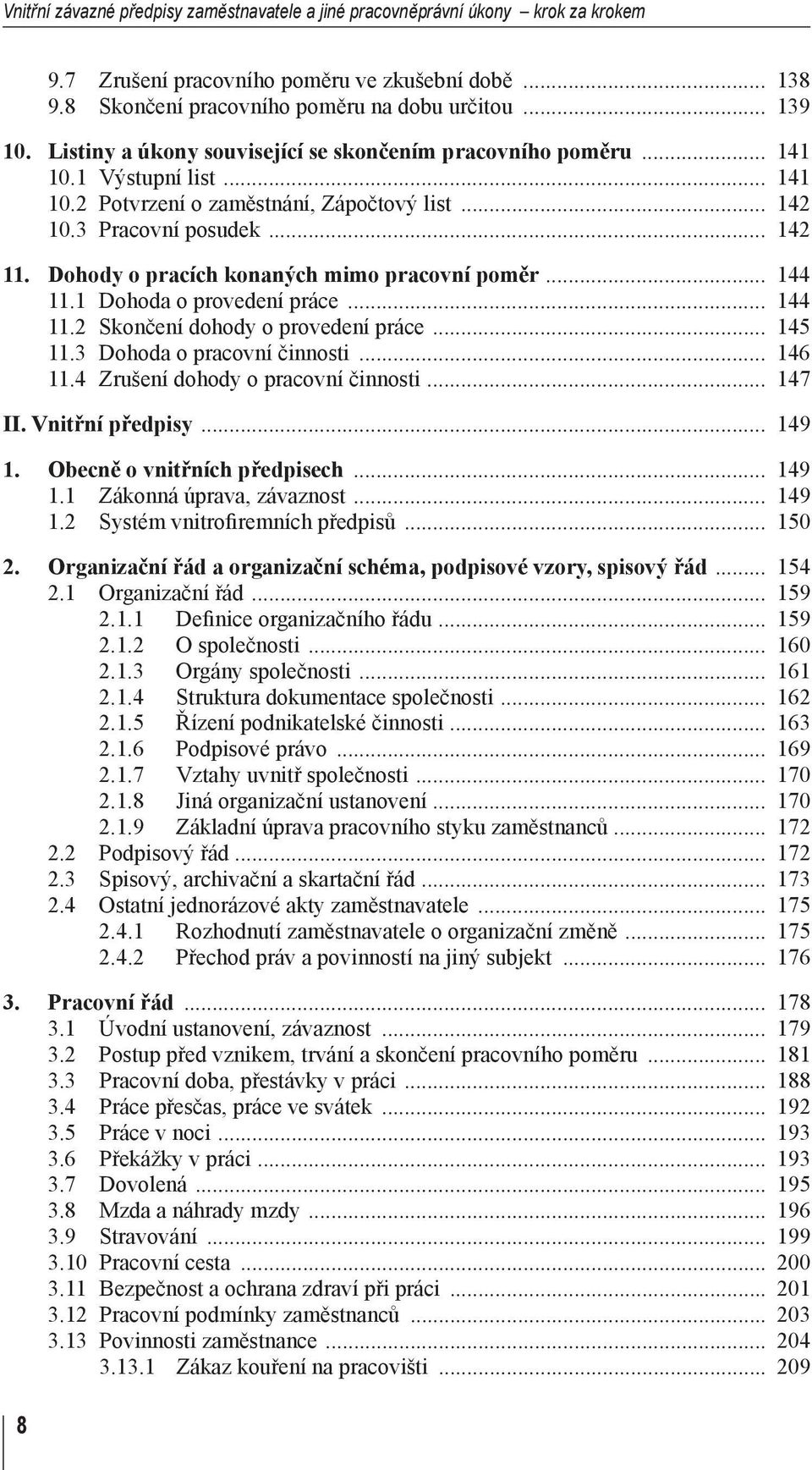 Dohody o pracích konaných mimo pracovní poměr... 144 11.1 Dohoda o provedení práce... 144 11.2 Skončení dohody o provedení práce... 145 11.3 Dohoda o pracovní činnosti... 146 11.